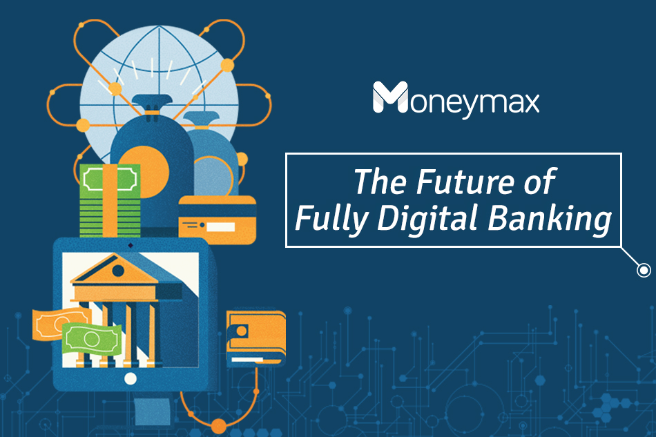 The Future Of Fully Digital Banking Abs Cbn News