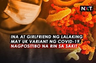 Ina at girlfriend ng lalaking may UK variant ng COVID-19, nagpositibo na rin sa sakit